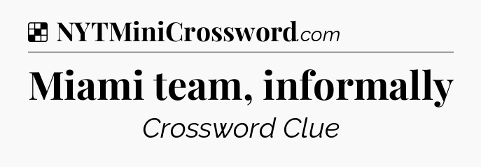 Solution: Miami team, informally - NYT Crossword
