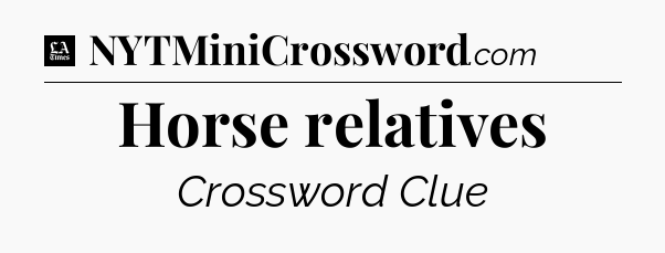 Horse relatives - LA Times Crossword