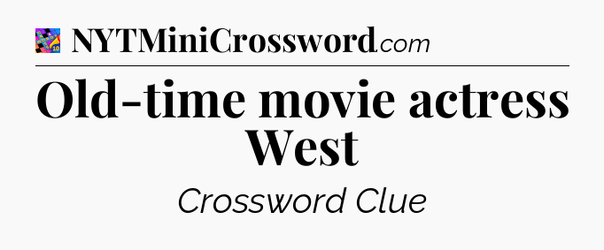 Old-time movie actress West Crossword Clue