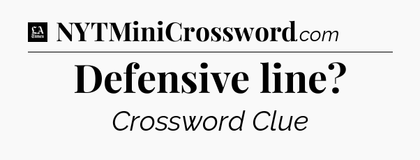 Defensive line - LA Times Crossword