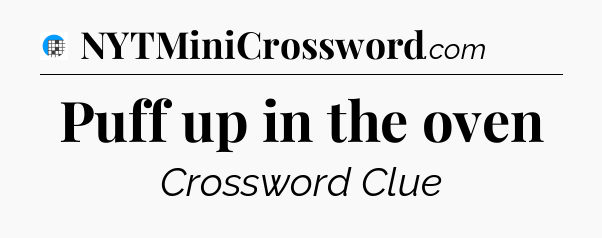 Puff up in the oven Crossword Clue