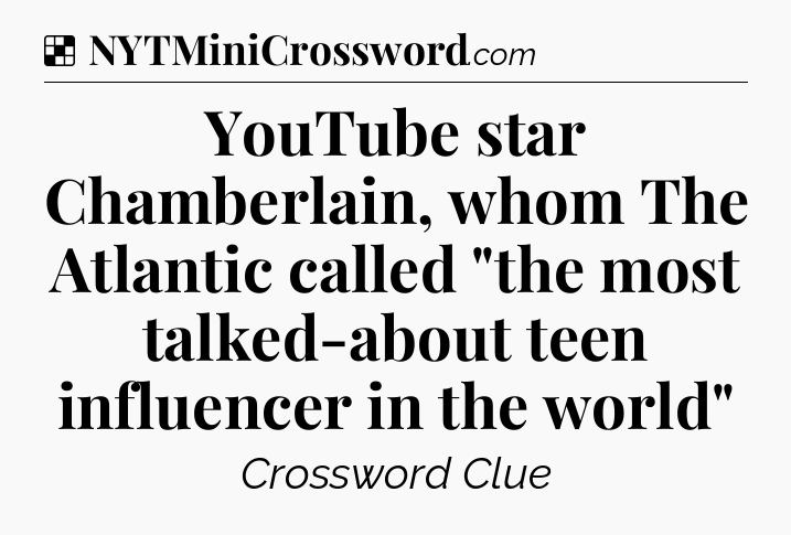 Solution: YouTube star Chamberlain, whom The Atlantic called 
