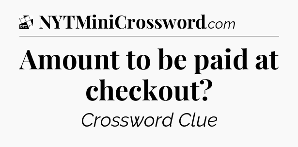 Amount to be paid at checkout - Daily Themed Classic Crossword