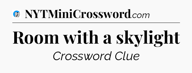 Room with a skylight Crossword Clue