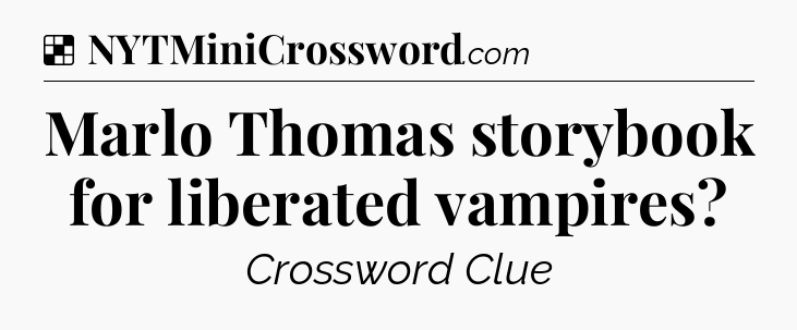 Solution: Marlo Thomas storybook for liberated vampires - NYT Crossword