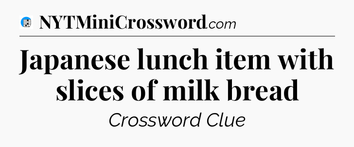 Japanese lunch item with slices of milk bread Crossword Clue