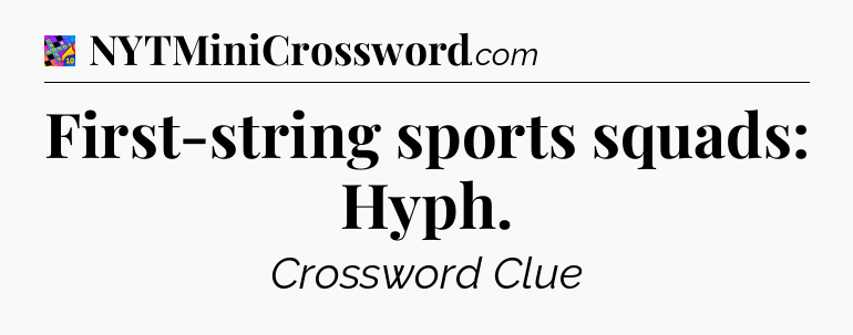 First-string sports squads: Hyph Crossword Clue