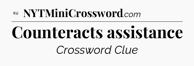Counteracts assistance - WSJ Crossword