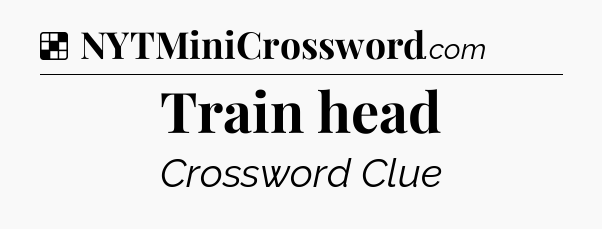 Solution: Train head - NYT Crossword