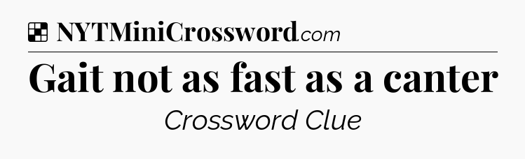 Solution: Gait not as fast as a canter - NYT Crossword