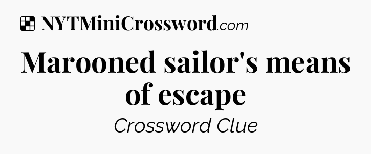 Solution: Marooned sailor's means of escape - NYT Crossword