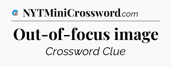 Out-of-focus image Crossword Clue