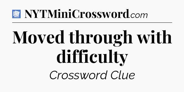Moved through with difficulty Puzzle Page Crossword Clue