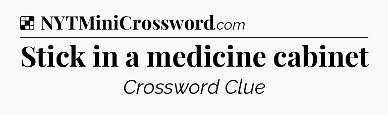 Solution: Stick in a medicine cabinet - NYT Crossword