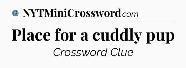 Place for a cuddly pup Crossword Clue