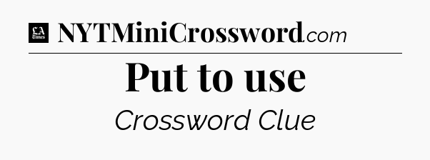 Put to use - LA Times Crossword