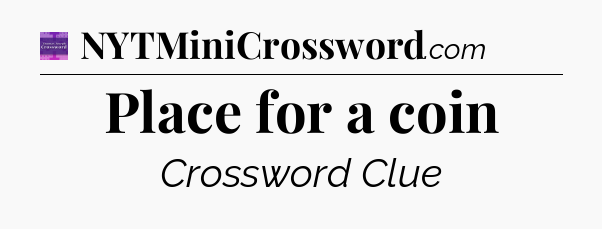 Place for a coin - Thomas Joseph Crossword