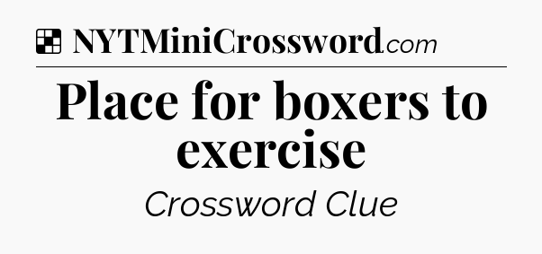 Solution: Place for boxers to exercise - NYT Crossword