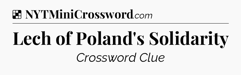 Solution: Lech of Poland's Solidarity - NYT Crossword