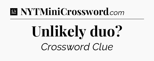 Unlikely duo - LA Times Crossword