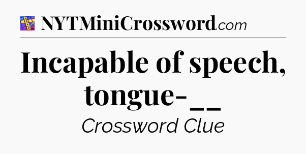 Incapable of speech, tongue-__ Codycross