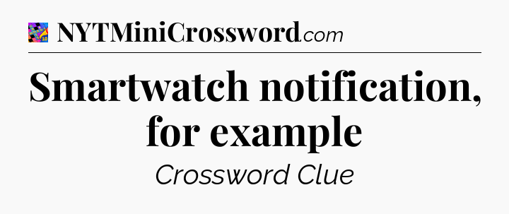 Smartwatch notification, for example Crossword Clue