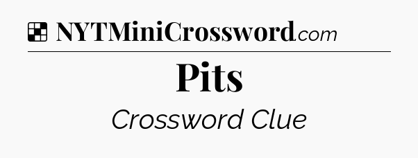 Solution: Pits - NYT Crossword