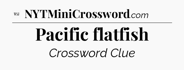 Pacific flatfish - WSJ Crossword