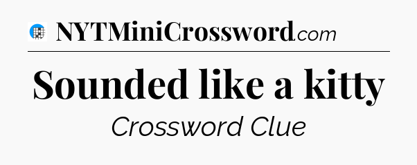 Sounded like a kitty Crossword Clue