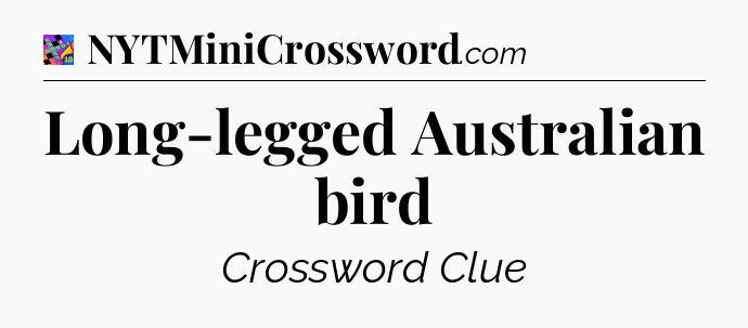 Long-legged Australian bird Crossword Clue