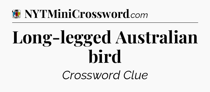 Long-legged Australian bird Crossword Clue