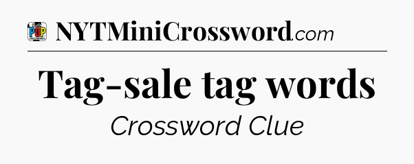 Tag-sale tag words Crossword Clue