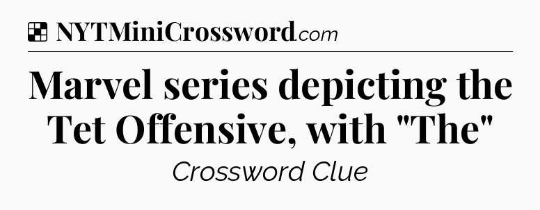 Solution: Marvel series depicting the Tet Offensive, with 