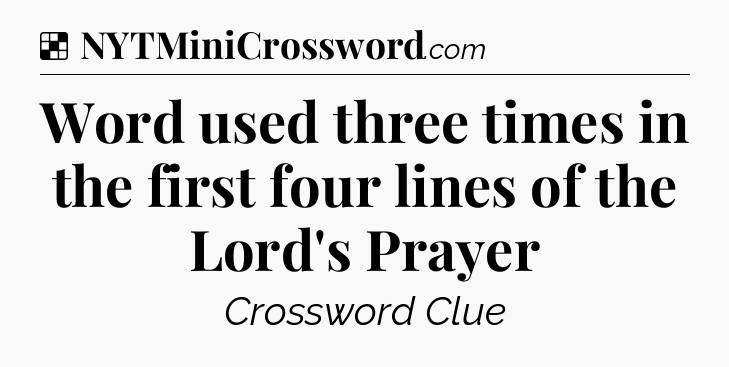 Solution: Word used three times in the first four lines of the Lord's Prayer - NYT Crossword