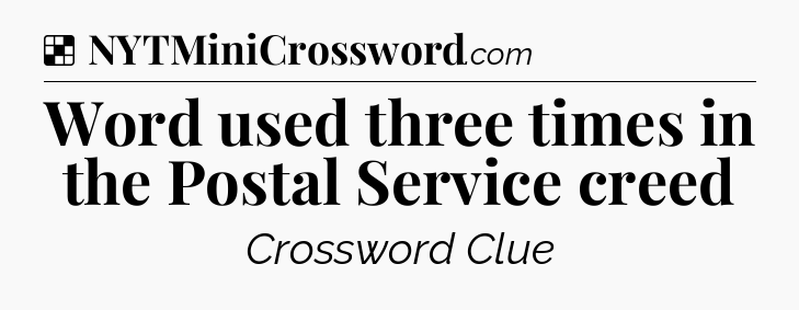 Solution: Word used three times in the Postal Service creed - NYT Crossword
