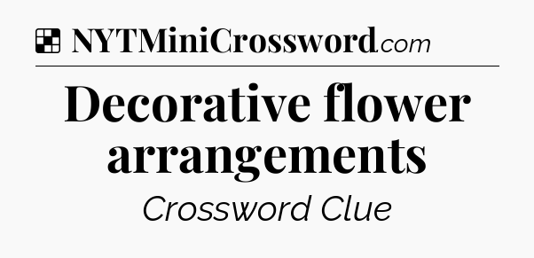 Solution: Decorative flower arrangements - NYT Crossword