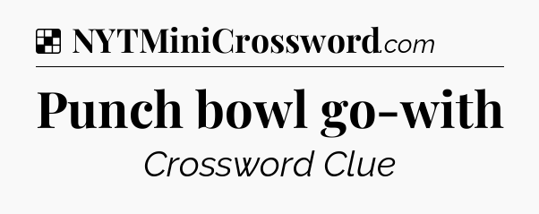 Solution: Punch bowl go-with - NYT Crossword