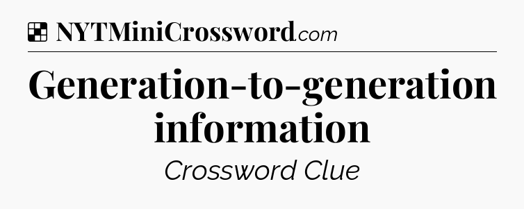 Solution: Generation-to-generation information - NYT Crossword