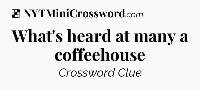 Solution: What's heard at many a coffeehouse - NYT Crossword