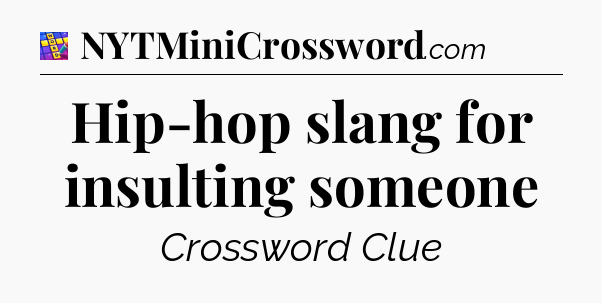 Hip-hop slang for insulting someone Codycross
