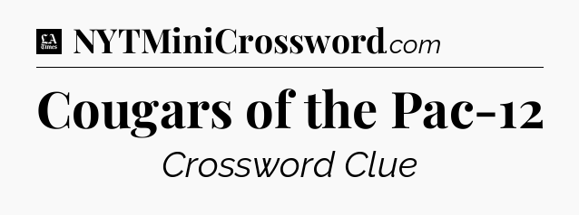 Cougars of the Pac-12 - LA Times Crossword