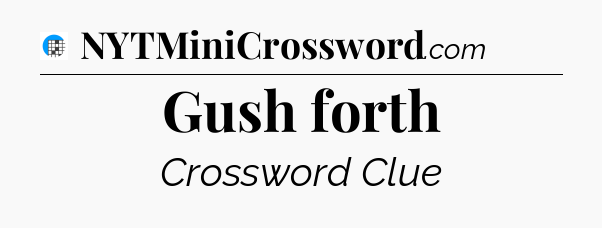 Gush forth Crossword Clue