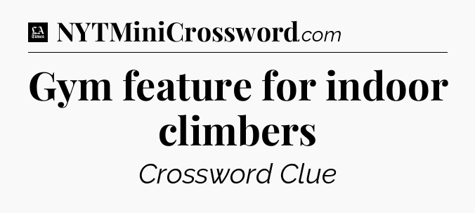 Gym feature for indoor climbers - LA Times Crossword