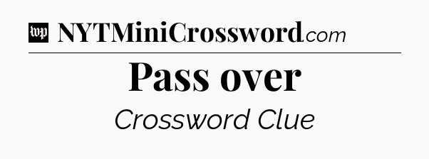 Pass over Crossword Clue