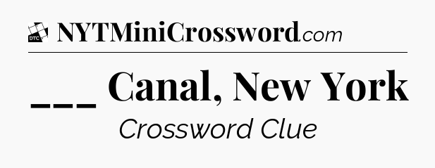 ___ Canal, New York - Daily Themed Classic Crossword