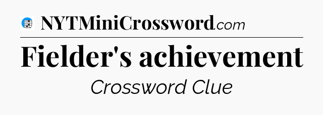 Fielder's achievement Crossword Clue
