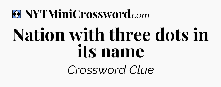Solution: Nation with three dots in its name - NYT Mini Crossword