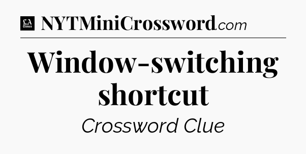 Window-switching shortcut - LA Times Crossword