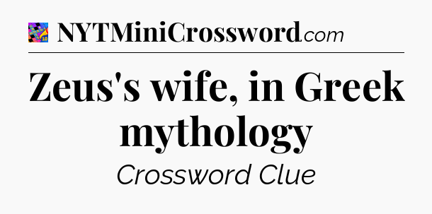 Zeus's wife, in Greek mythology Crossword Clue