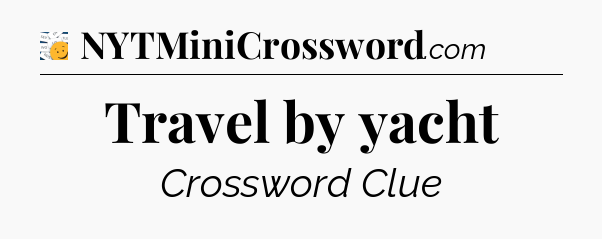 Travel by yacht - 7 Little Words